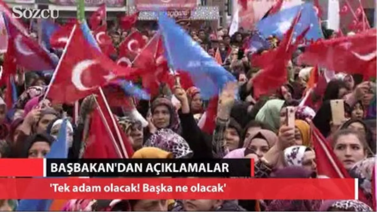 Başbakan: \'Tek Adam Olacak! Başka Ne Olacak\'