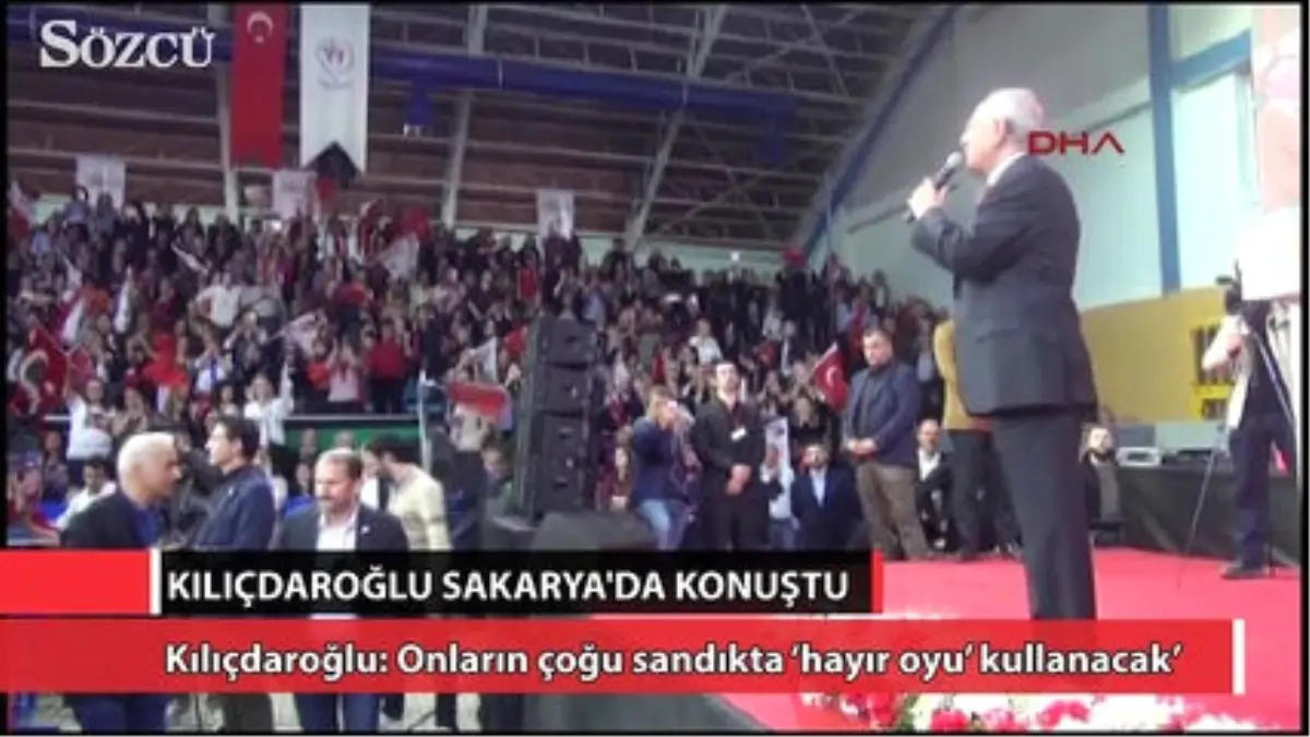 Kılıçdaroğlu: Onların Çoğu Sandıkta \'Hayır Oyu\' Kullanacak\'