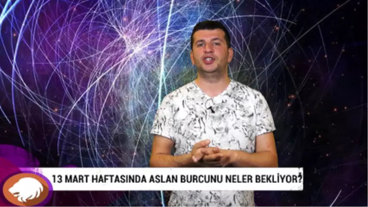 13 Mart Haftasında Aslan Burcunu Neler Bekliyor?