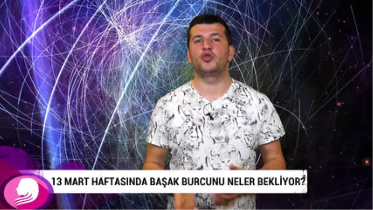 13 Mart Haftasında Başak Burcunu Neler Bekliyor?