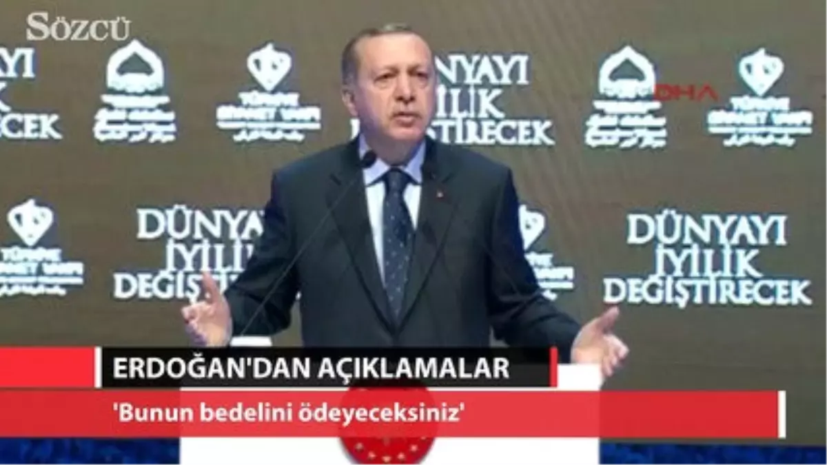 Erdoğan: Bunun Bedelini Ödeyeceksin