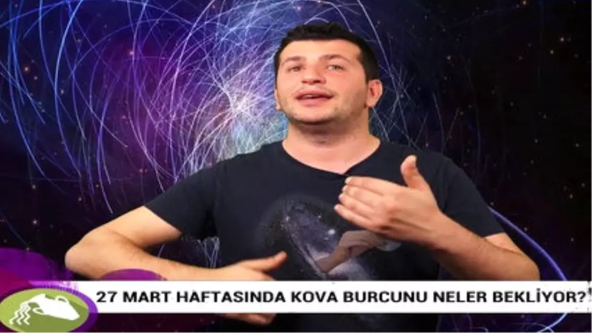 27 Mart Haftasında Kova Burcunu Neler Bekliyor?