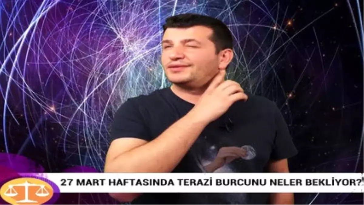 27 Mart Haftasında Terazi Burcunu Neler Bekliyor?