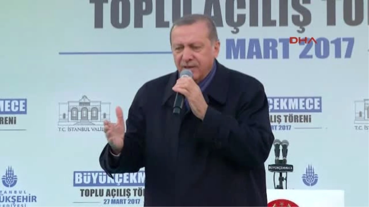 Cumhurbaşkanı Erdoğan Büyükçekmece\'de Toplu Açılış Töreninde Konuştu 6