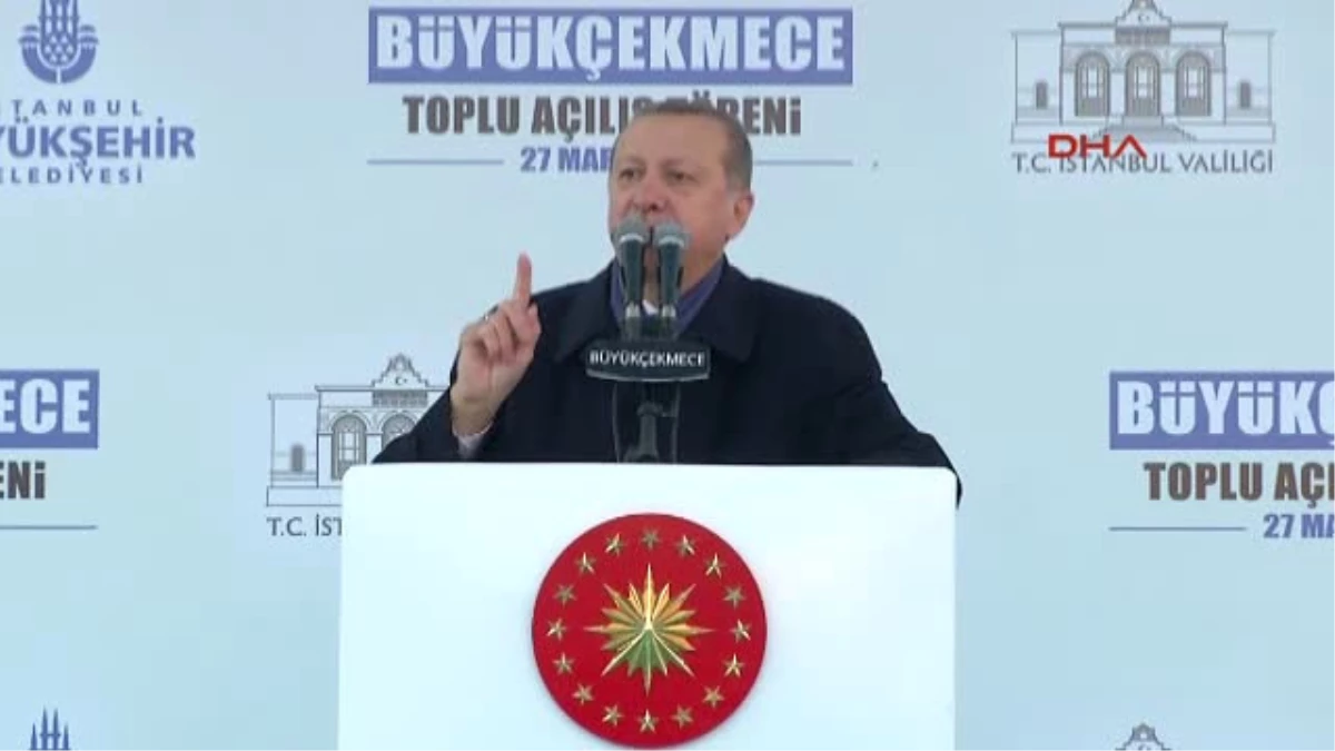 Dha Istanbul - Cumhurbaşkanı Erdoğan Büyükçekmece\'de Toplu Açılış Töreninde Konuştu 5