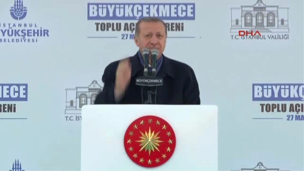Dha İstanbul - Cumhurbaşkanı Erdoğan Büyükçekmece\'de Toplu Açılış Töreninde Konuştu