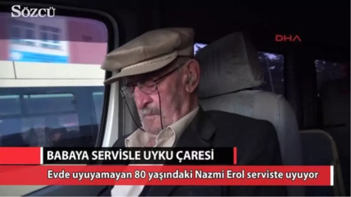 Evde Uyuyamayan 80 Yaşındaki Babaya Servisle Uyku Çaresi