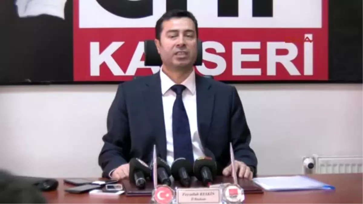 Kayseri CHP Il Başkanı: Erdoğan\'ı Seversiniz Sevmezsiniz Ama Türkiye Cumhuriyeti?