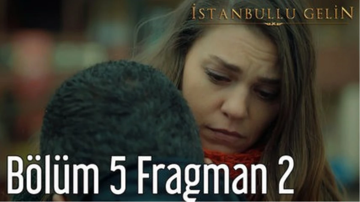 İstanbullu Gelin 5. Bölüm 2. Fragman