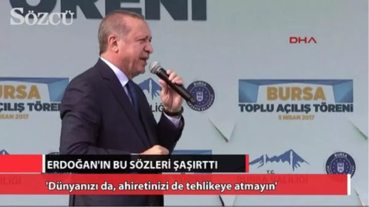 Erdoğan\'dan İlginç Sözler: \'Dünyanızı Da, Ahiretinizi de Tehlikeye Atmayın\'