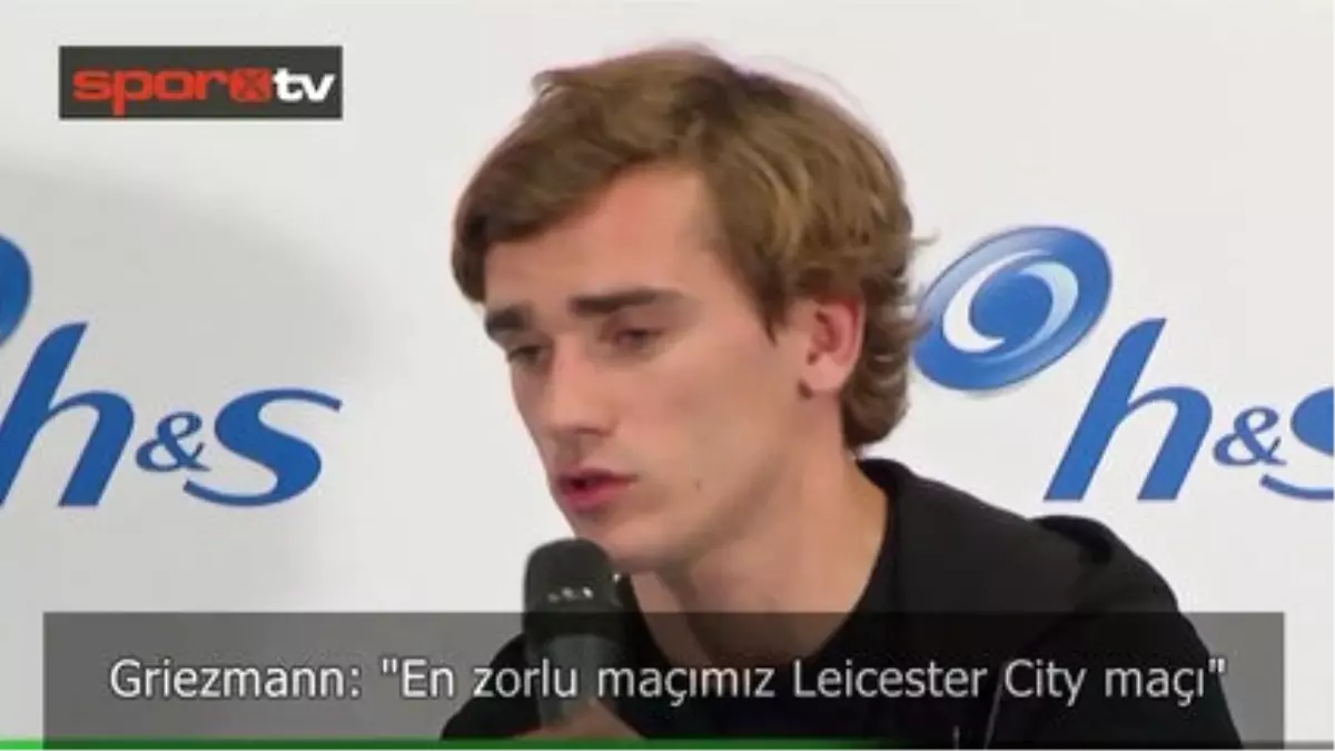 Griezmann: "En Zor Maçımız..."