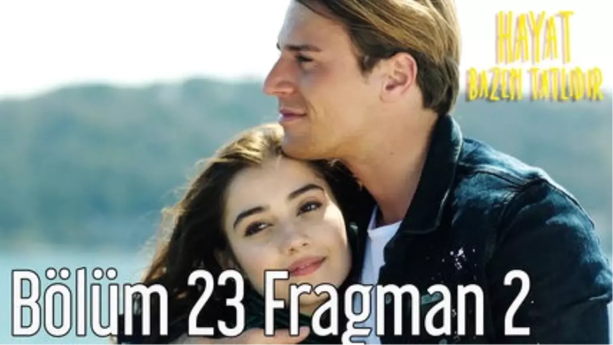 Hayat Bazen Tatlıdır 23. Bölüm 2. Fragman