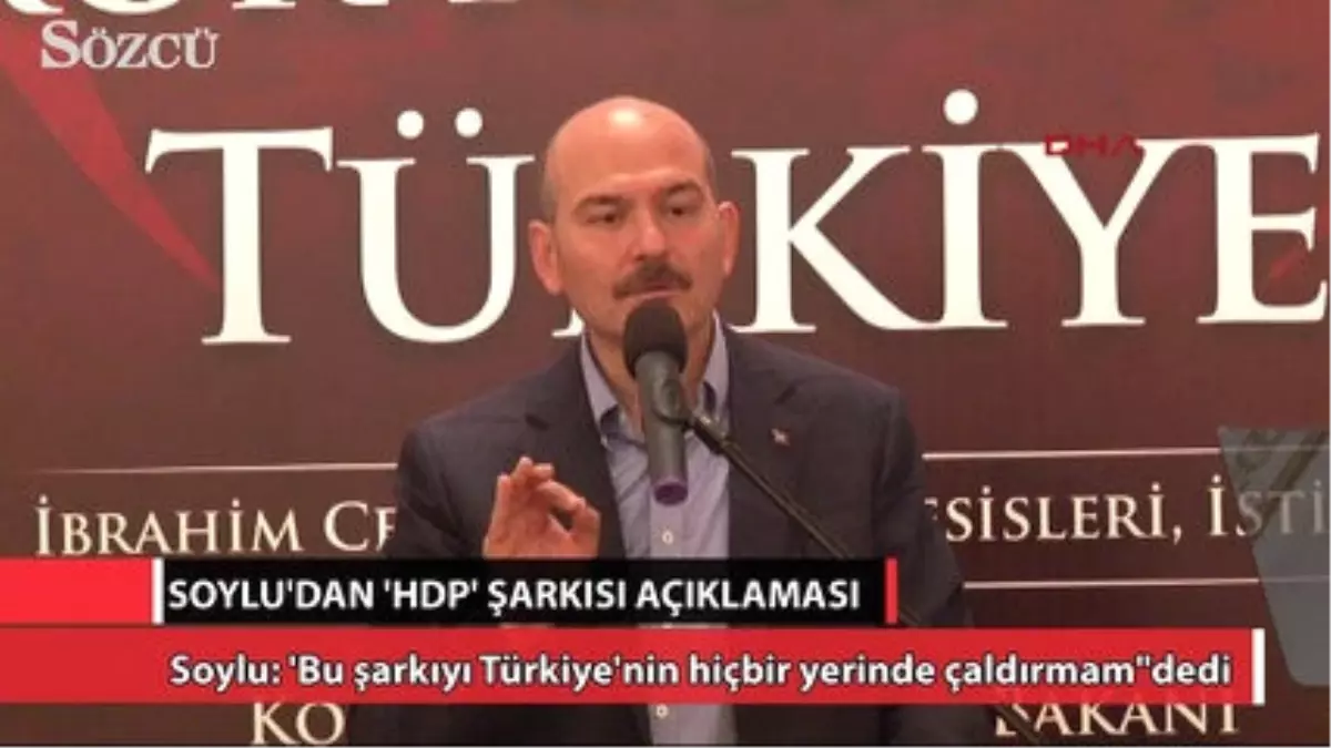 Süleyman Soylu\'dan \'Hdp Şarkısı\' Açıklaması