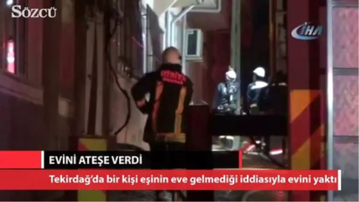 Eşini Bulamayınca Evini Ateşe Verdi