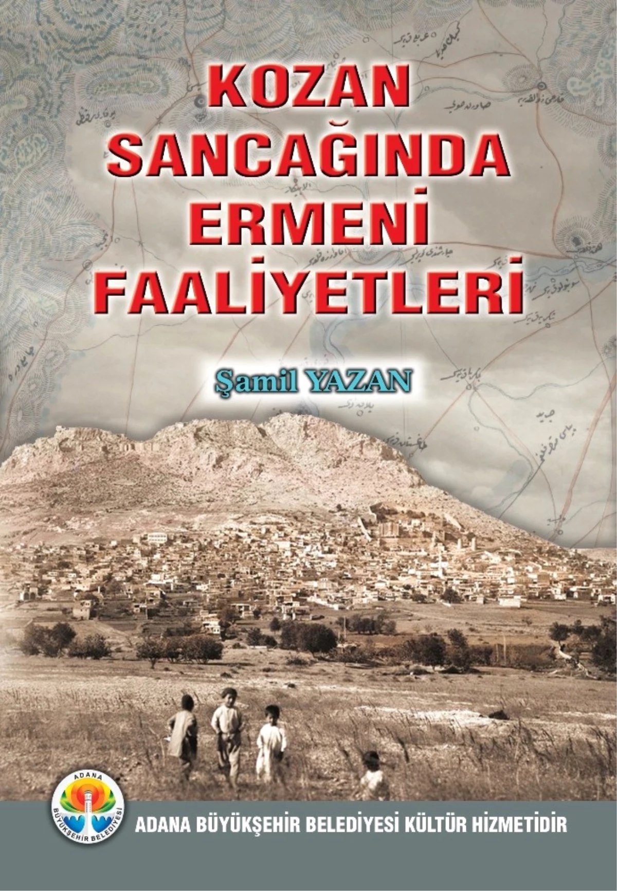Şamil Yazan\'ın "Kozan Sancağında Ermeni Faaliyetleri" Kitabı Çıktı
