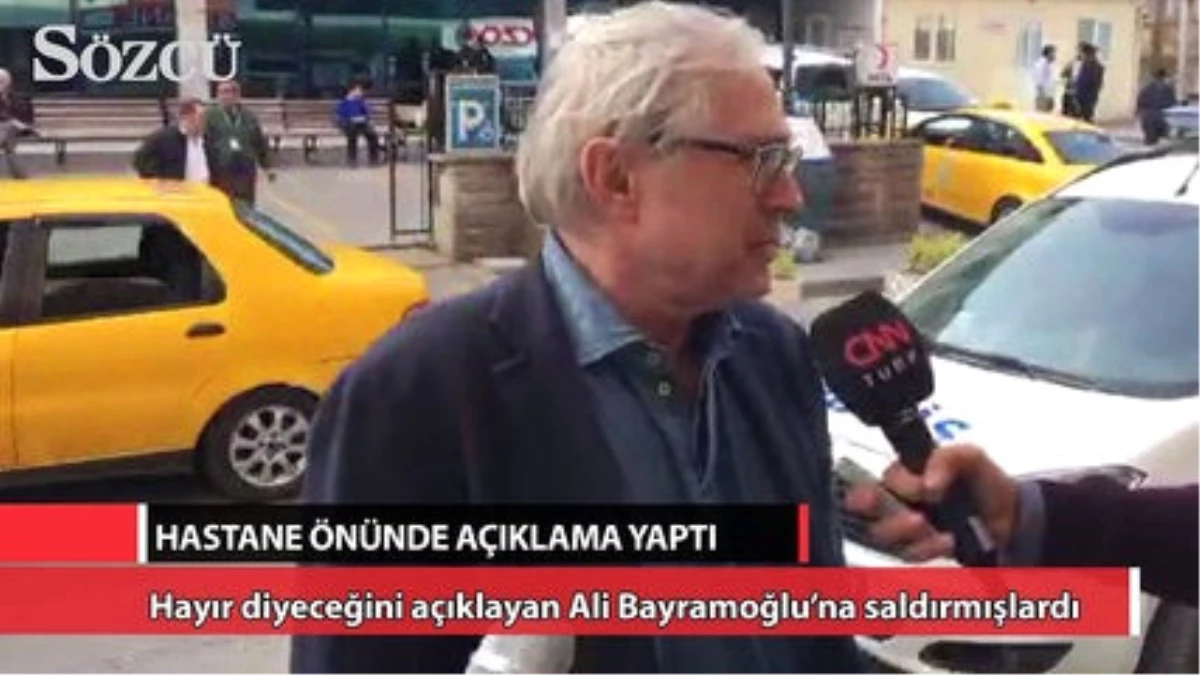 Ali Bayramoğlu Hastane Önünde Konuştu!