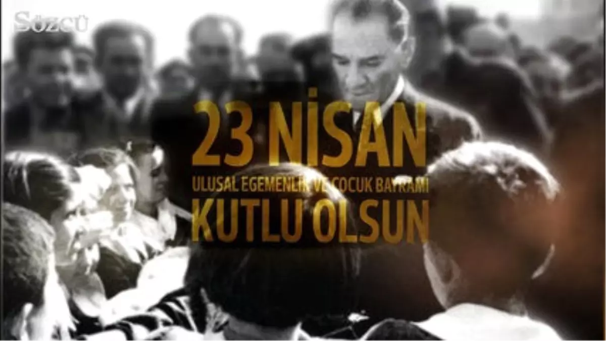 23 Nisan Ulusal Egemenlik ve Çocuk Bayramı Kutlu Olsun