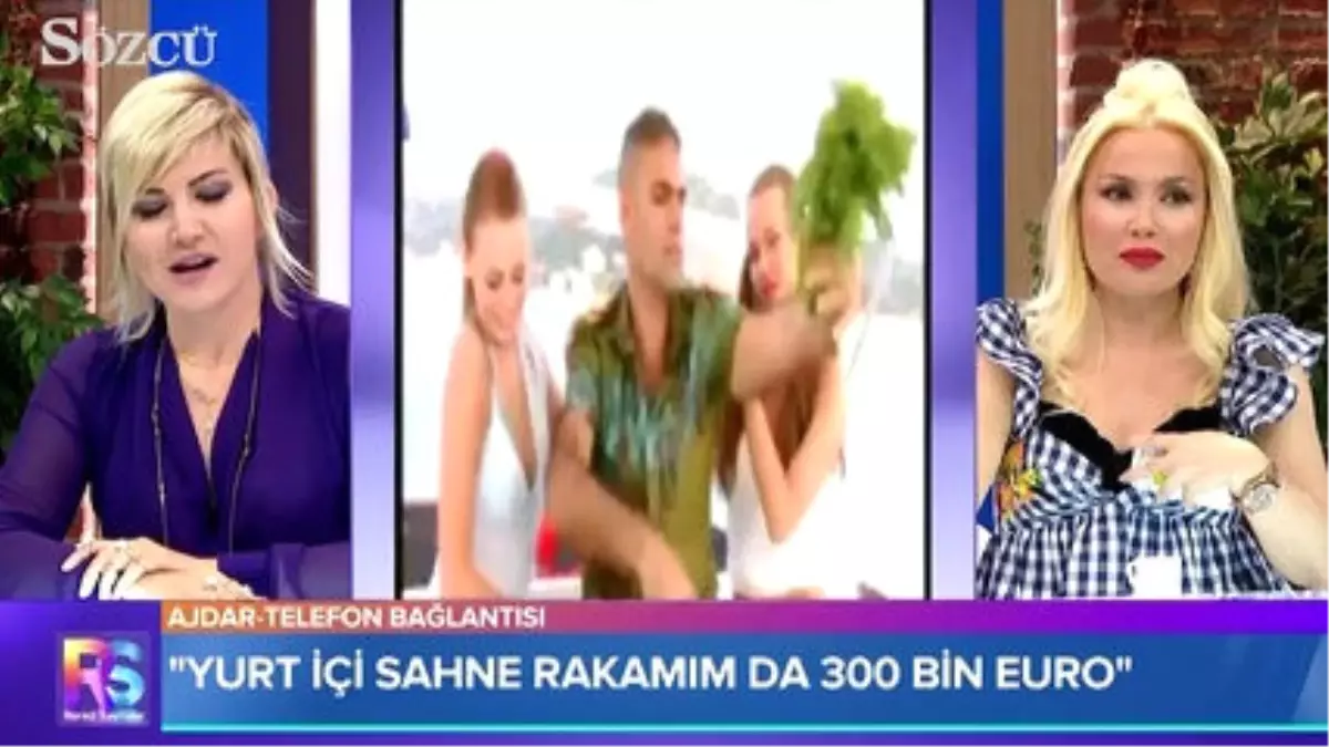 Ajdar: "2 Saatlik Yayın İçin 300 Bin Euro İstiyorum"