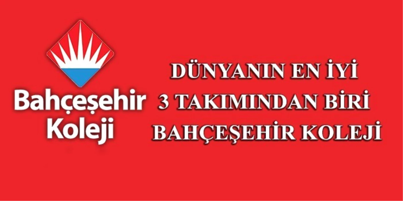 Dünyanın En İyi 3 Takımından Biri Bahçeşehir Koleji