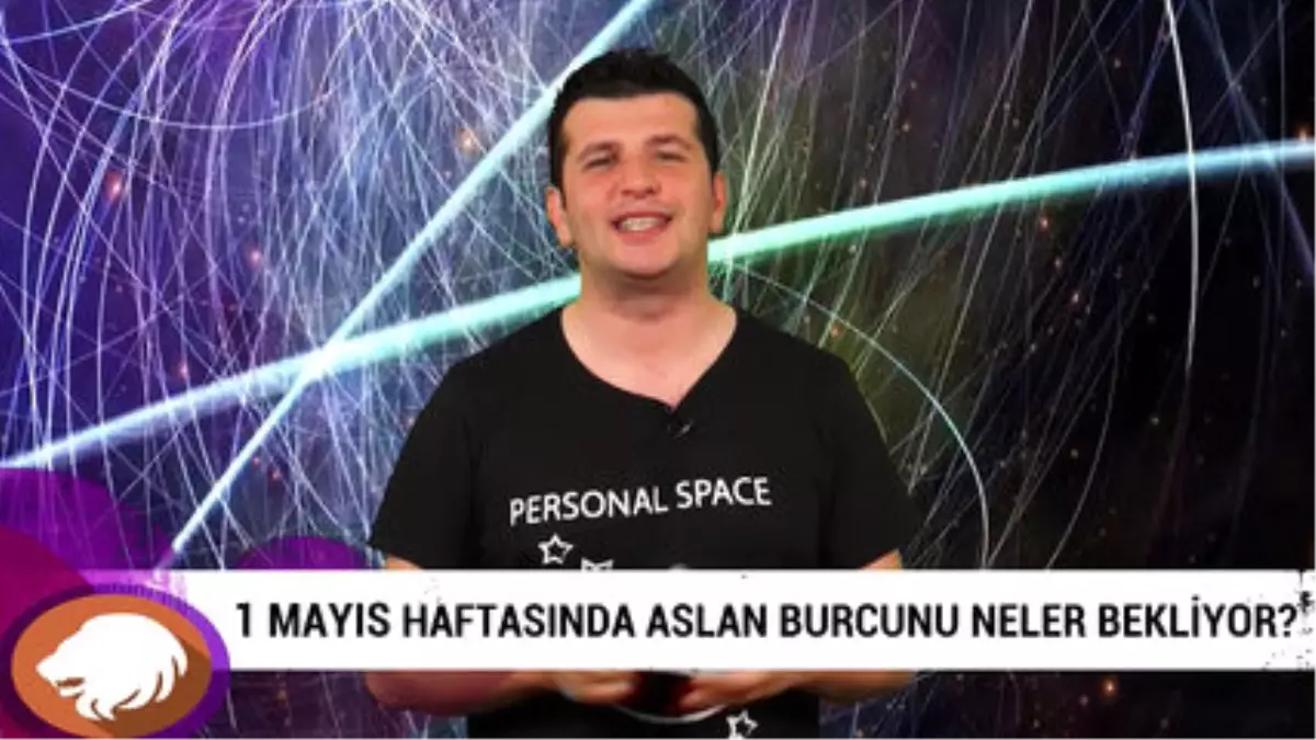 1 Mayıs Haftasında Aslan Burcunu Neler Bekliyor?