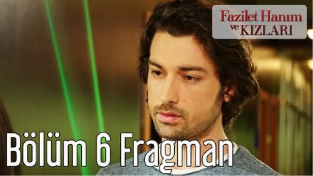 Fazilet Hanım ve Kızları 6. Bölüm Fragman