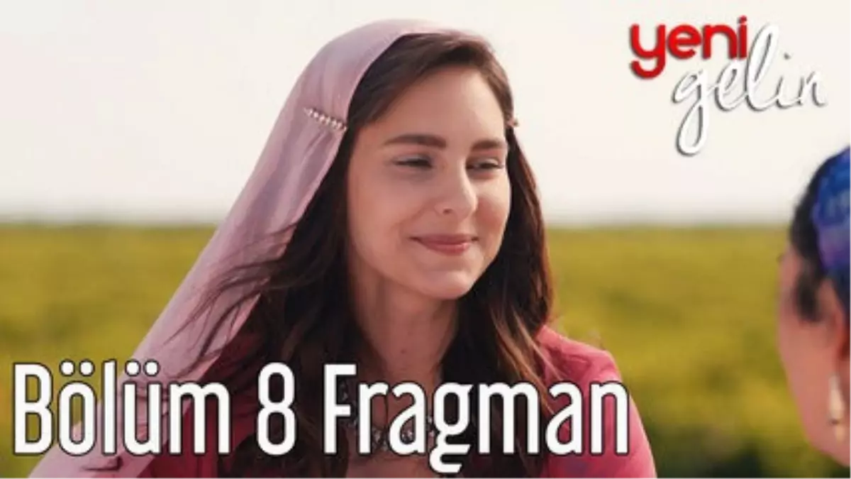 Yeni Gelin 8. Bölüm Fragman