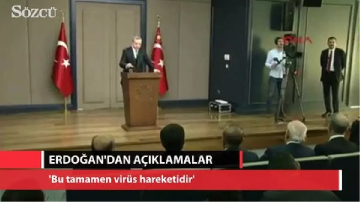 Erdoğan: \'Bu Tamamen Virüs Hareketidir. Bir Fitne Hareketidir\'