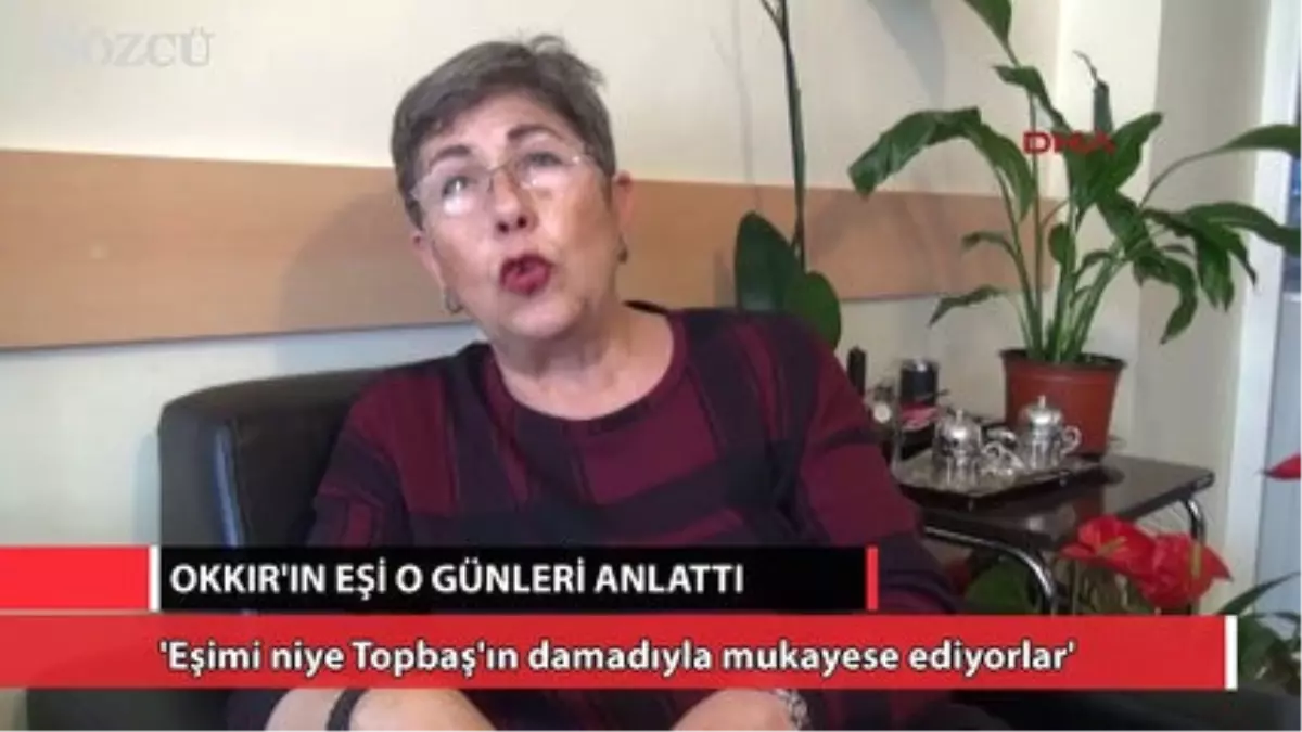 Okkır\'ın Eşi O Günleri Anlattı