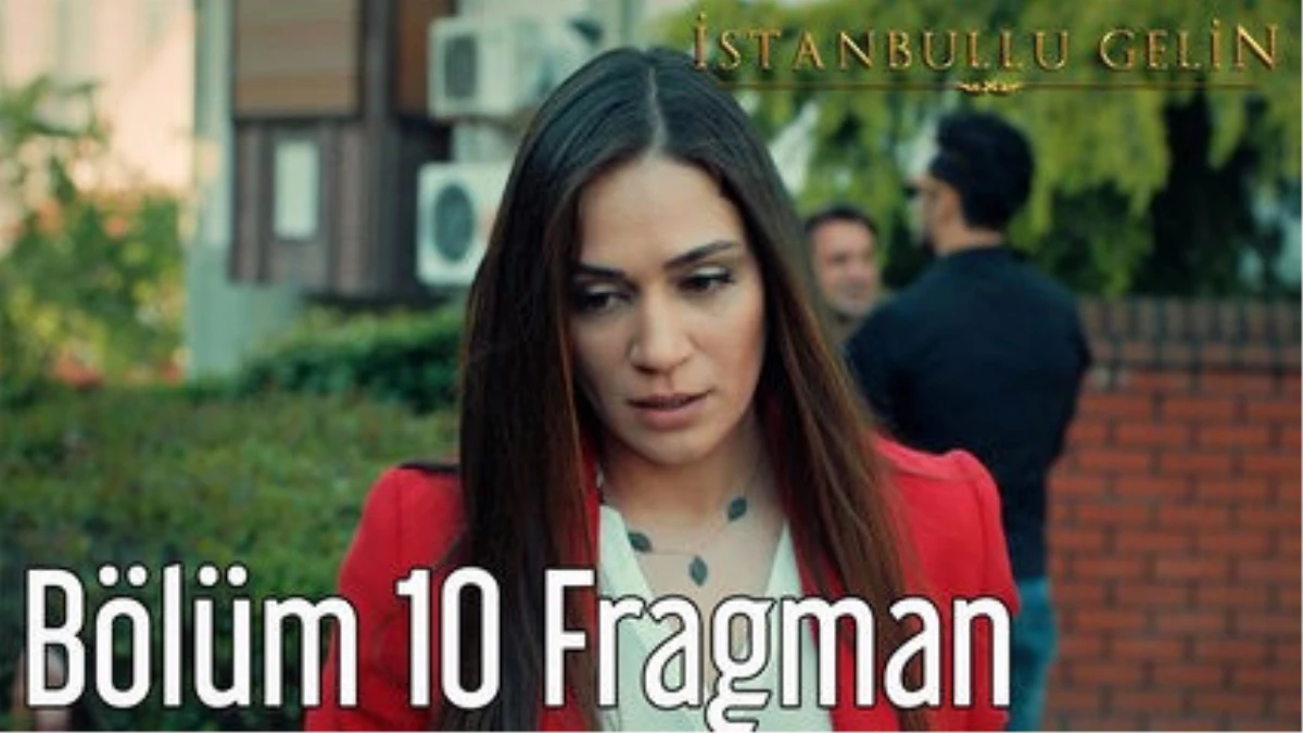 İstanbullu Gelin 10. Bölüm Fragman