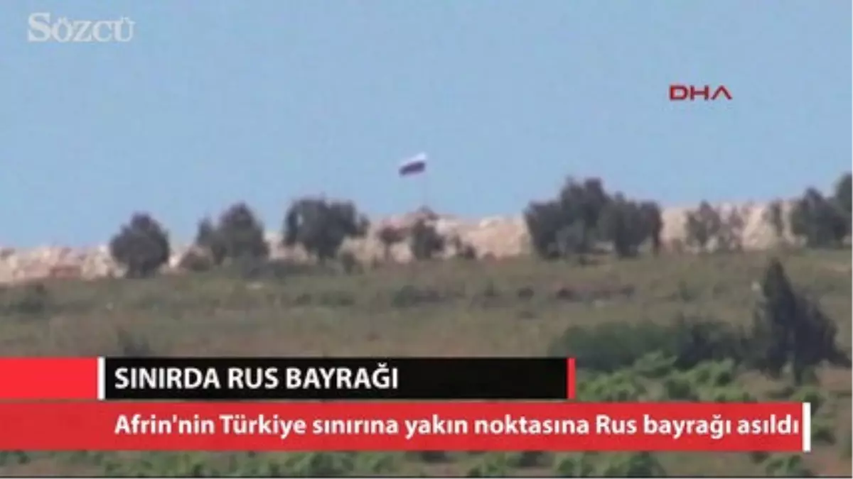 Suriye\'nin Türkiye Sınırına Rusya Bayrağı