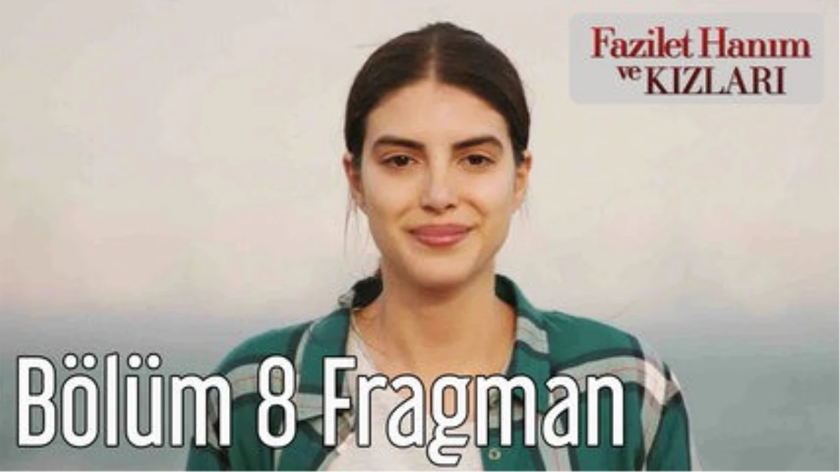 Fazilet Hanım ve Kızları 8. Bölüm Fragman