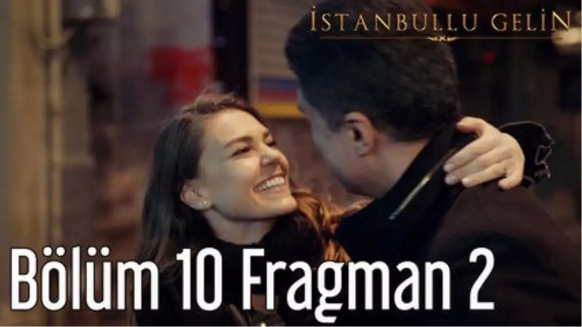 İstanbullu Gelin 10. Bölüm 2. Fragman