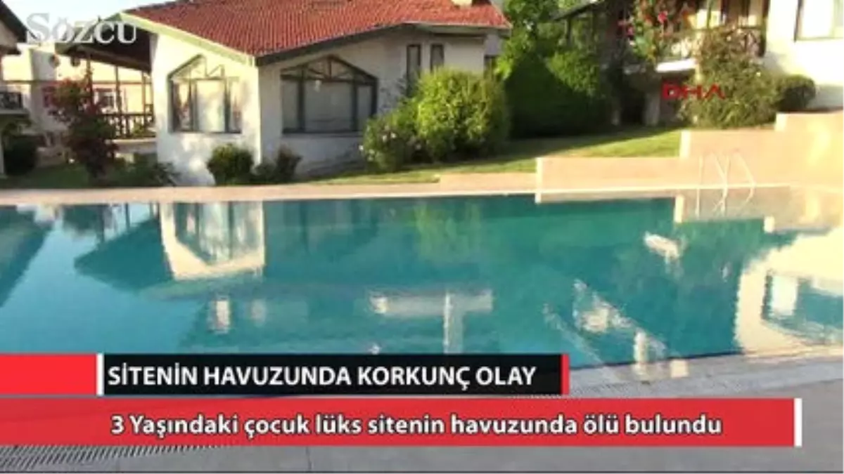 3 Yaşındaki Çocuk Lüks Sitenin Havuzunda Ölü Bulundu