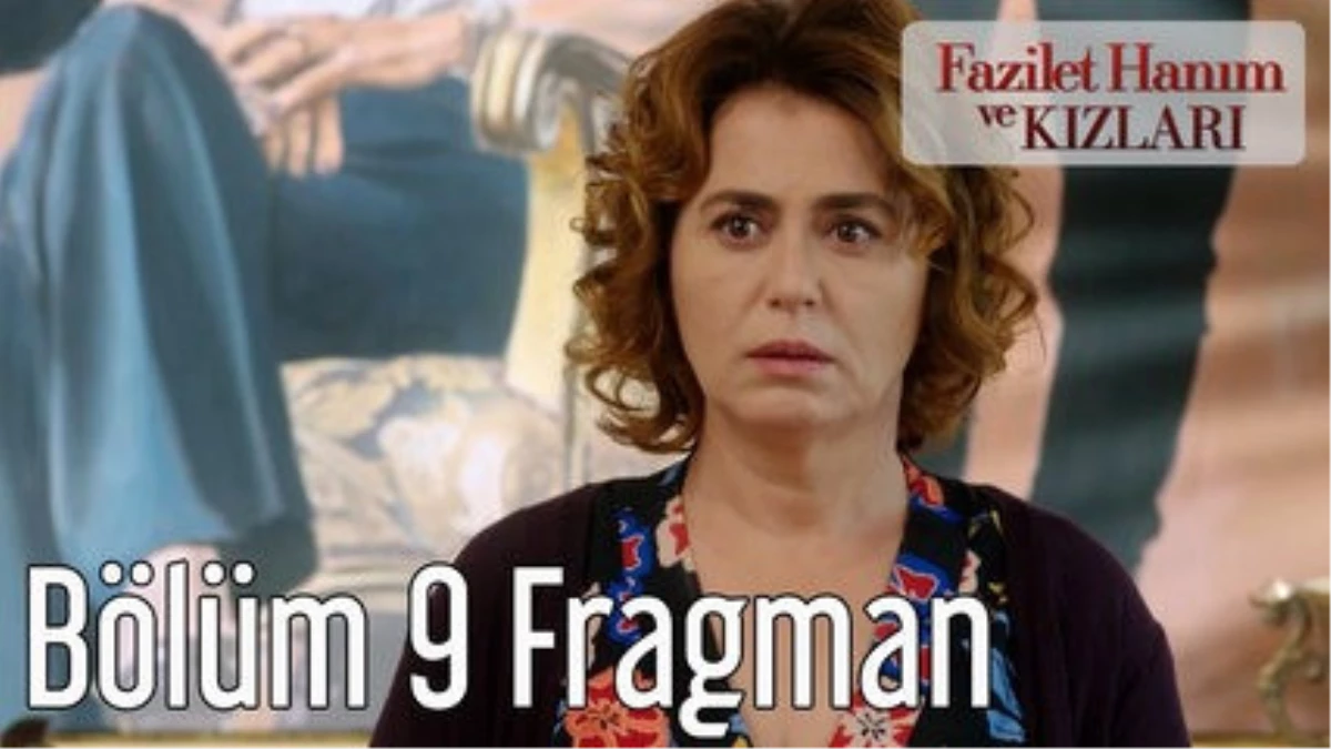 Fazilet Hanım ve Kızları 9. Bölüm Fragman