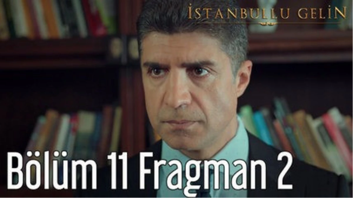 İstanbullu Gelin 11. Bölüm 2. Fragman