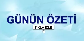 Günün Özeti