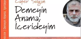 Bir Dönemin Tanıklığı: 'Demeyin Anama İçerideyim'