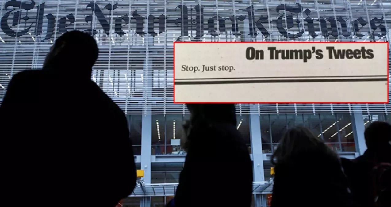 New York Times\'tan, Trump\'ın Tweetleri Hakkında 3 Kelimelik Yazı: Dur. Sadece Dur