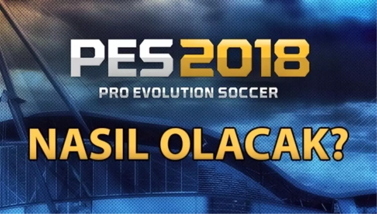 Pes 2018 Sistem Gereksinimleri Açıklandı!