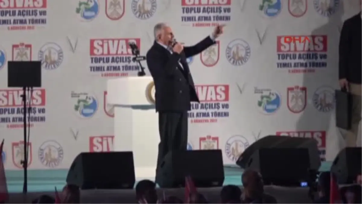 Sivas Başbakan Binali Yıldırım Sivas\'ta Toplu Açılış ve Temel Atma Töreninde Konuştu