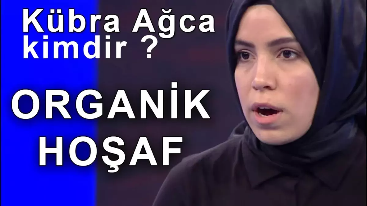 Organik Hoşaf ! - Kübra Ağca Hakkında Bilinmeyenler