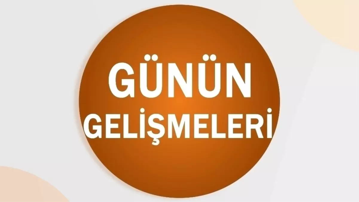 Günün Gelişmeleri