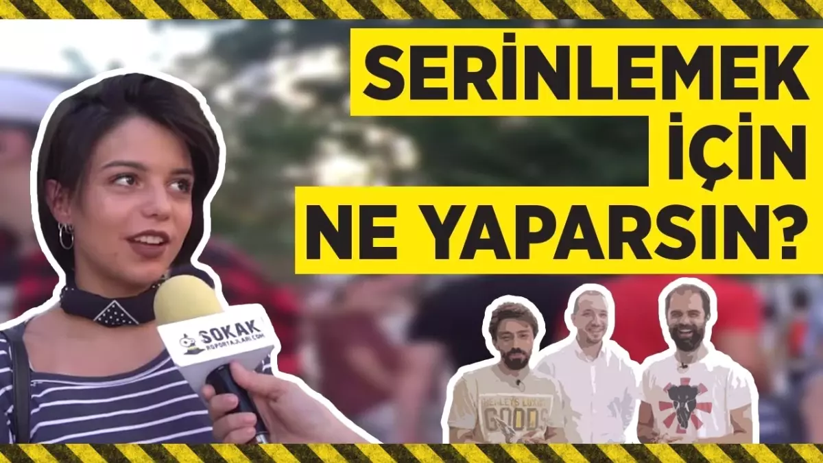 Serinlemek İçin Ne Yaparsınız?