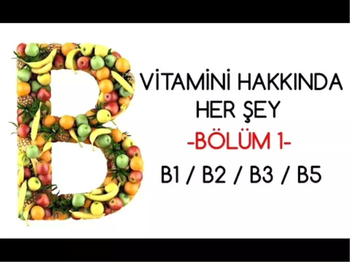 B Vitamini Hakkında Her Şey Bölüm 1