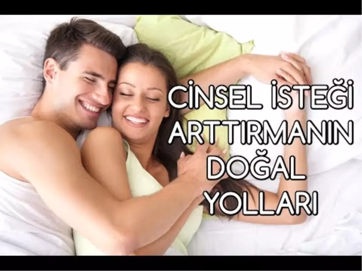 Cinsel İsteği Arttırmanın Doğal Yolları