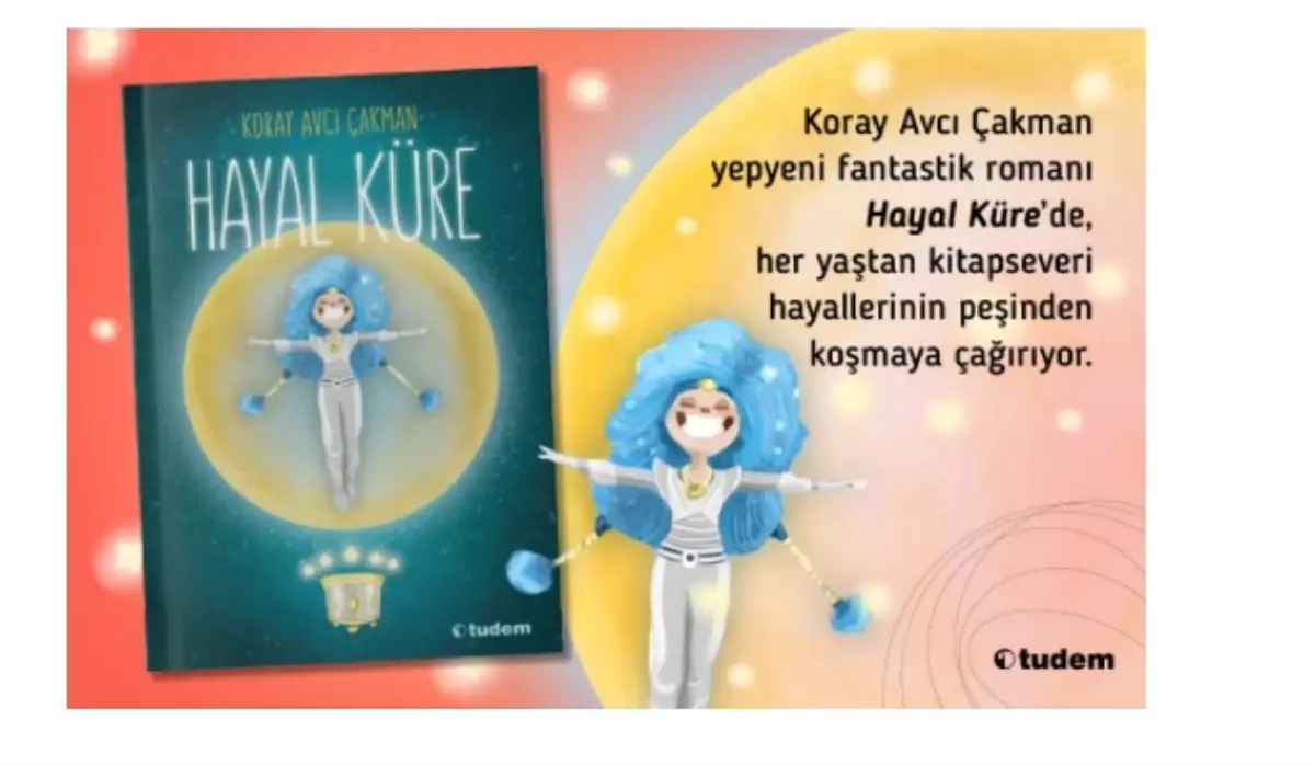 Koray Avcı Çakman\'dan "Hayal Küre"