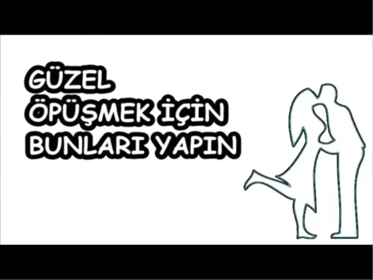 Güzel Öpüşmek İçin Bunları Yapın