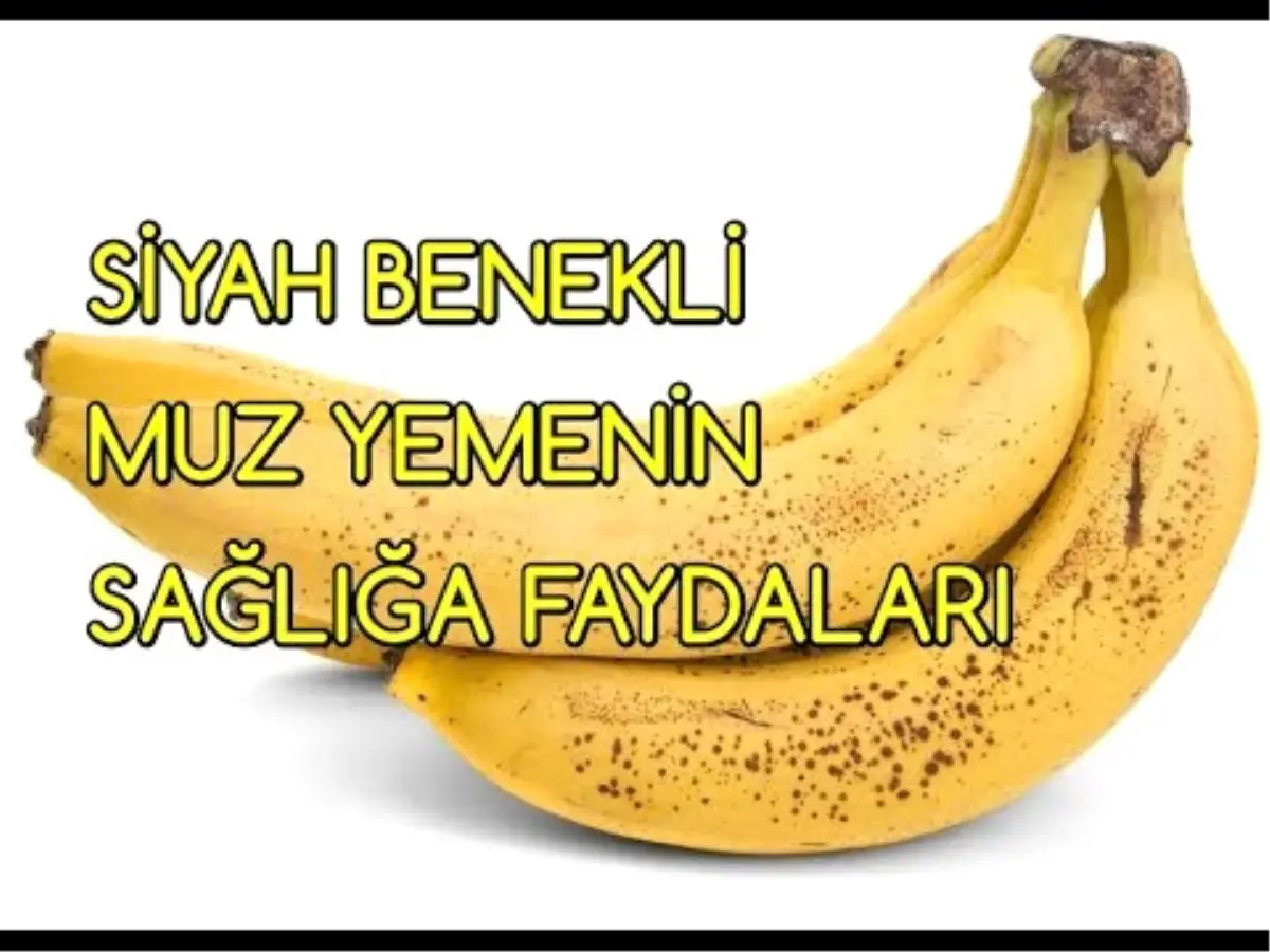 Siyah Benekli Muz Yemenin Sağlığa Faydaları