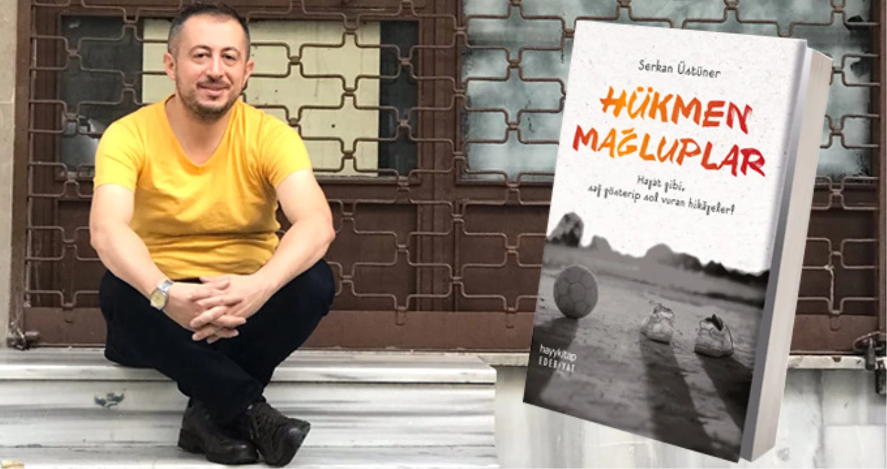 Gazeteci Serkan Üstüner\'den Sıcacık Bir Kitap: Hükmen Mağluplar