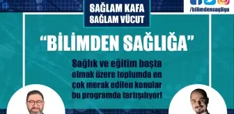 'Bilimden Sağlığa' Merak Edilen Her Şey Konuşulacak